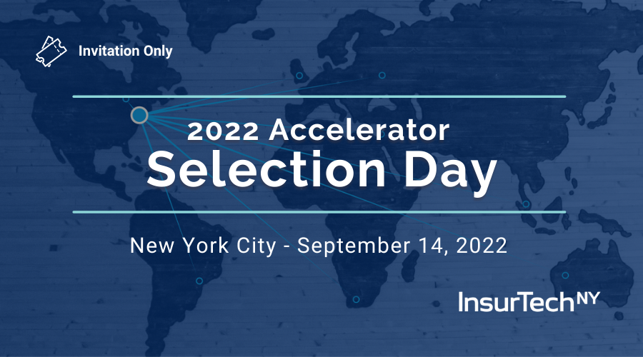 Insurtech NY 2022 Accelerator: Selection Day Insurtech NY 2022 Accelerator: Selection Day Insurtech NY 2022 Accelerator: Selection Day