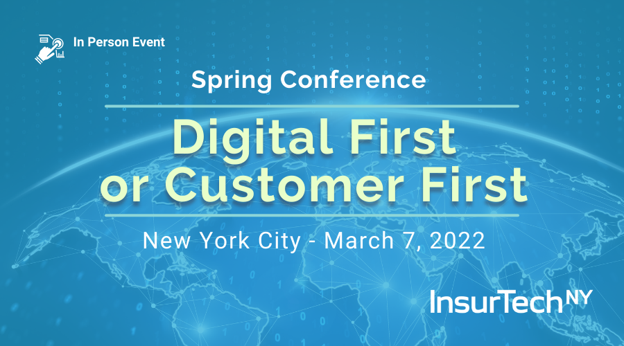 InsurTech Spring Conference - Digital First or Customer First InsurTech Spring Conference - Digital First or Customer First InsurTech Spring Conference - Digital First or Customer First