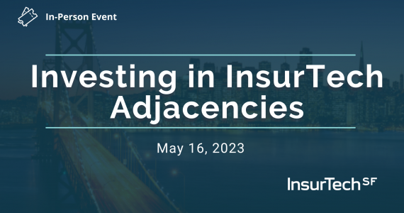 Investing in InsurTech Adjacencies (San Francisco)